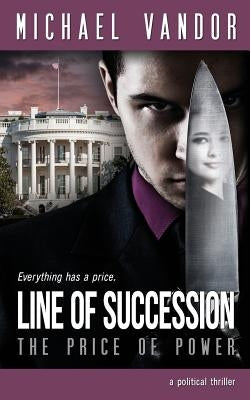 Line of Succession - The Price of Power: A Political Thriller by Vandor, Michael