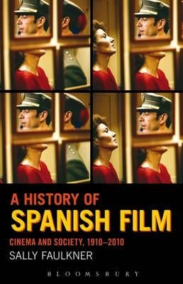 A History of Spanish Film: Cinema and Society 1910-2010 by Faulkner, Sally