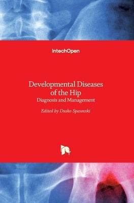 Developmental Diseases of the Hip: Diagnosis and Management by Spasovski, Dusko