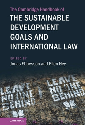 The Cambridge Handbook of the Sustainable Development Goals and International Law: Volume 1 by Ebbesson, Jonas