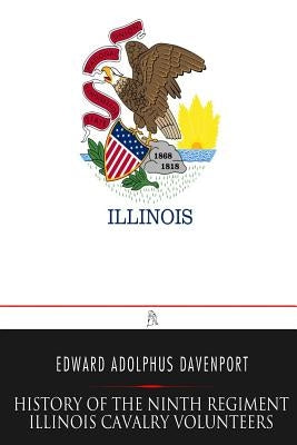 History of the Ninth Regiment Illinois Cavalry Volunteers by Davenport, Edward Adolphus
