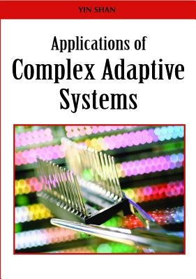 Applications of Complex Adaptive Systems by Shan, Yin