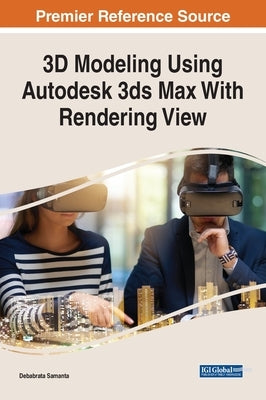 3D Modeling Using Autodesk 3ds Max With Rendering View by Samanta, Debabrata