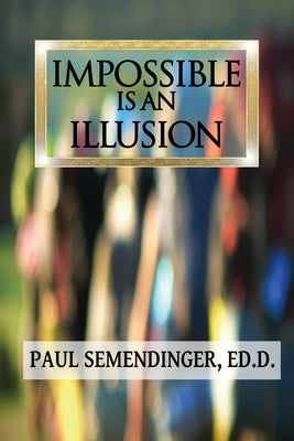 Impossible is an Illusion by Semendinger, Paul