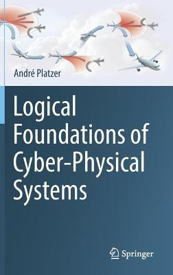 Logical Foundations of Cyber-Physical Systems by Platzer, André