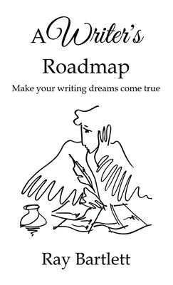 A Writer's Roadmap: How to make your writing dreams come true. by Bartlett, Ray