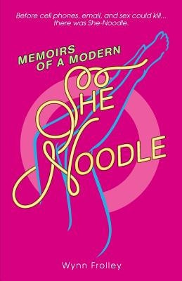 Memoirs of a Modern She-Noodle by Frolley, Wynn