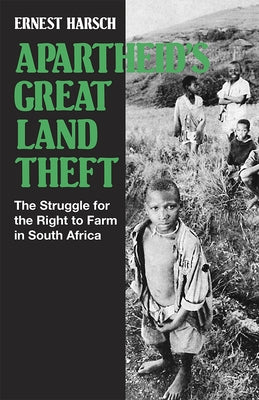 Apartheid's Great Land Theft: The Struggle for the Right to Farm in South Africa by Harsch, Ernest