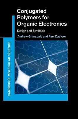 Conjugated Polymers for Organic Electronics: Design and Synthesis by Grimsdale, Andrew