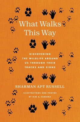 What Walks This Way: Discovering the Wildlife Around Us Through Their Tracks and Signs by Russell, Sharman Apt