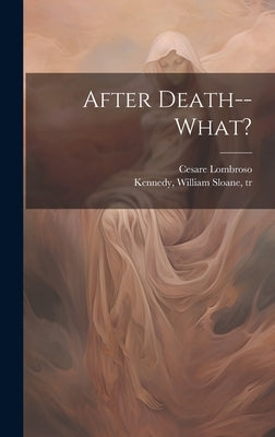 After Death--what? by Lombroso, Cesare 1835-1909