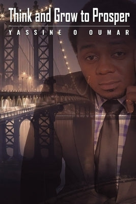 Think And Grow To Prosper by Oumar, Yassine O.
