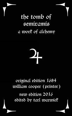 The Tomb of Semiramis: A Work of Alchemy by Warwick, Tarl