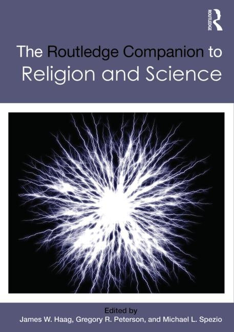 The Routledge Companion to Religion and Science by Haag, James W.