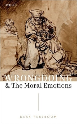 Wrongdoing and the Moral Emotions by Pereboom, Derk
