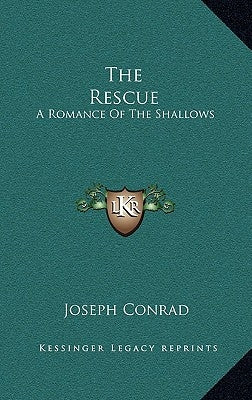 The Rescue: A Romance Of The Shallows by Conrad, Joseph