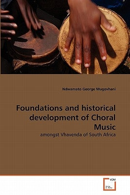 Foundations and historical development of Choral Music by Mugovhani, Ndwamato George