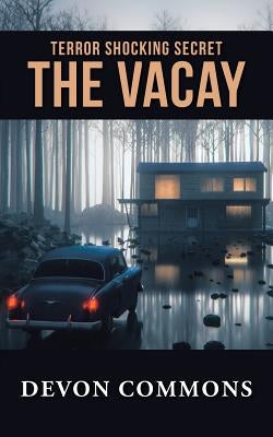 The Vacay: Terror Shocking Secret by Commons, Devon