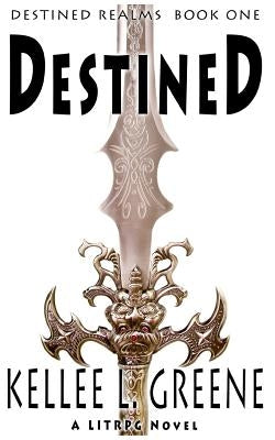 Destined - A LitRPG Novel by Greene, Kellee L.