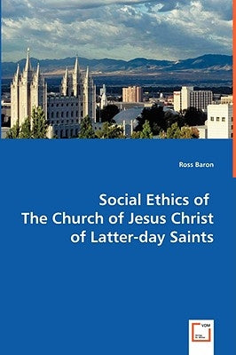 Social Ethics of The Church of Jesus Christ of Latter-day Saints by Baron, Ross