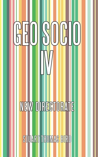 Geo Socio Iv: New Directorate by Bird, Stuart Thomas