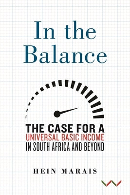 In the Balance: The Case for a Universal Basic Income in South Africa and Beyond by Marais, Hein