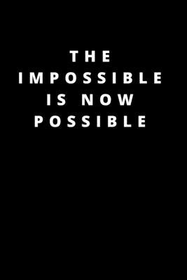 The impossible is now possible: 120 Pages 6x9 by Publishing, Rm