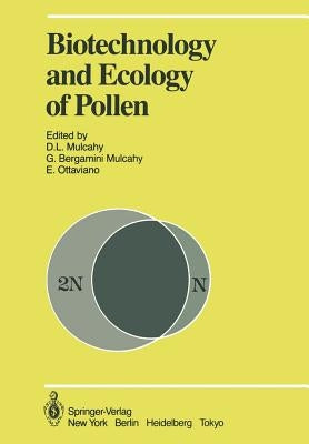 Biotechnology and Ecology of Pollen: Proceedings of the International Conference on the Biotechnology and Ecology of Pollen, 9-11 July, 1985, Universi by Mulcahy, David L.