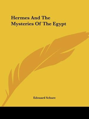 Hermes And The Mysteries Of The Egypt by Schure, Edouard
