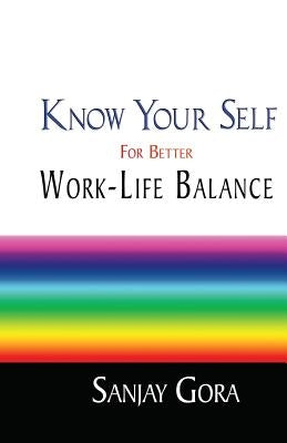 Know Your Self for Better Work-Life Balance by Gora, Sanjay