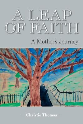 A Leap of Faith: A Mother's Journey by Thomas, Christie