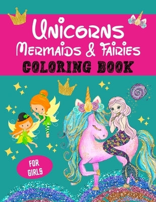 Unicorns, Mermaids and Fairies Coloring Book for Girls: Great Gift for Girls l Fun and Relaxing l 45 Beautiful Coloring Design Pages with Cute Unicorn by Design, Sammy