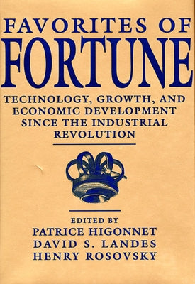 Favorites of Fortune: Technology, Growth, and Economic Development Since the Industrial Revolution by Higonnet, Patrice