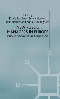New Public Managers in Europe: Public Servants in Transition by Farnham, David