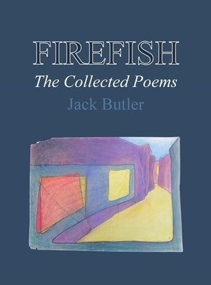Firefish: The Collected Poems by Butler, Jack