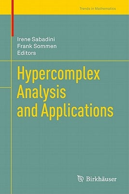 Hypercomplex Analysis and Applications by Sabadini, Irene