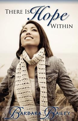 There Is Hope Within by Bailey, Barbara