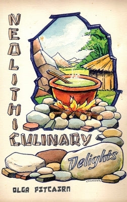 Neolithic Culinary Delights by Pitcairn, Olga