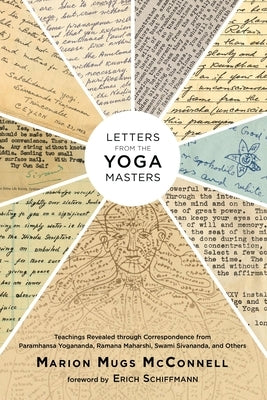 Letters from the Yoga Masters: Teachings Revealed Through Correspondence from Paramhansa Yogananda, Ramana Maharshi, Swami Sivananda, and Others by McConnell