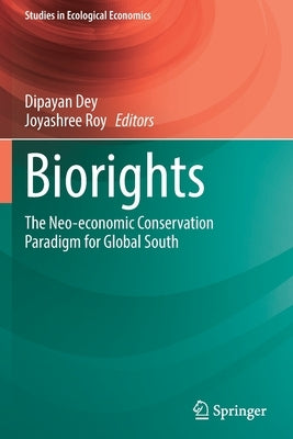 Biorights: The Neo-Economic Conservation Paradigm for Global South by Dey, Dipayan