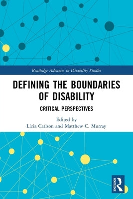 Defining the Boundaries of Disability: Critical Perspectives by Carlson, Licia