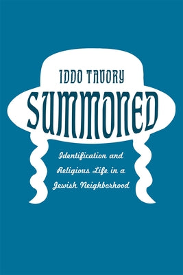 Summoned: Identification and Religious Life in a Jewish Neighborhood by Tavory, Iddo