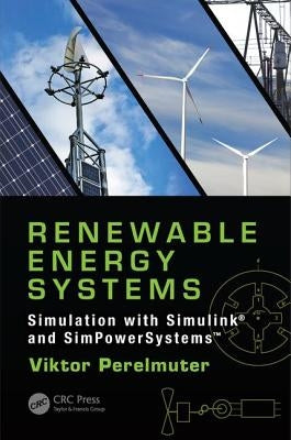 Renewable Energy Systems: Simulation with Simulink(r) and Simpowersystems(tm) by Perelmuter, Viktor