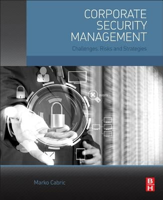 Corporate Security Management: Challenges, Risks, and Strategies by Cabric, Marko