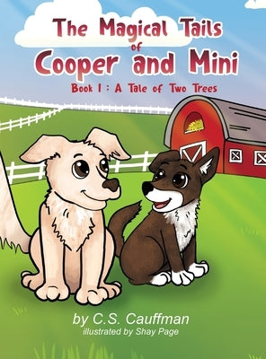 The Magical Tails of Cooper and Mini: Book 1: A Tale of Two Trees by Cauffman, C. S.