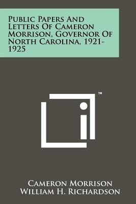 Public Papers and Letters of Cameron Morrison, Governor of North Carolina, 1921-1925 by Morrison, Cameron