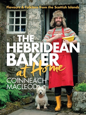 Hebridean Baker: At Home: Flavors & Folklore from the Scottish Islands by MacLeod, Coinneach