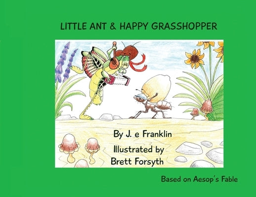 Little Ant & Happy Grasshopper by Franklin, J. E.