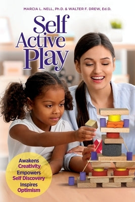 Self Active Play: Awakens Creativity, Empowers Self Discovery, Inspires Optimism by Nell, Marcia L.