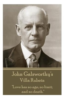 John Galsworthy's Villa Rubein: "Love has no age, no limit; and no death." by Galsworthy, John